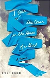 I Wore the Ocean in the Shape of a Girl (Hardcover)