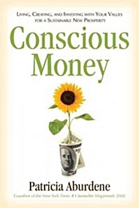 Conscious Money: Living, Creating, and Investing with Your Values for a Sustainable New Prosperity (Paperback)
