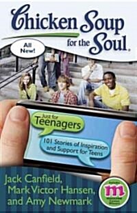 Chicken Soup for the Soul: Just for Teenagers: 101 Stories of Inspiration and Support for Teens (Paperback, Original)