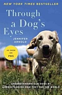 Through a Dogs Eyes: Understanding Our Dogs by Understanding How They See the World (Paperback)