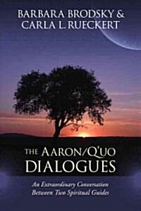 The Aaron/Quo Dialogues: An Extraordinary Conversation Between Two Spiritual Guides (Paperback)
