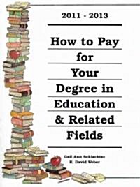 How to Pay for Your Degree in Education & Related Fields 2011-2013 (Paperback, 5th, Spiral)