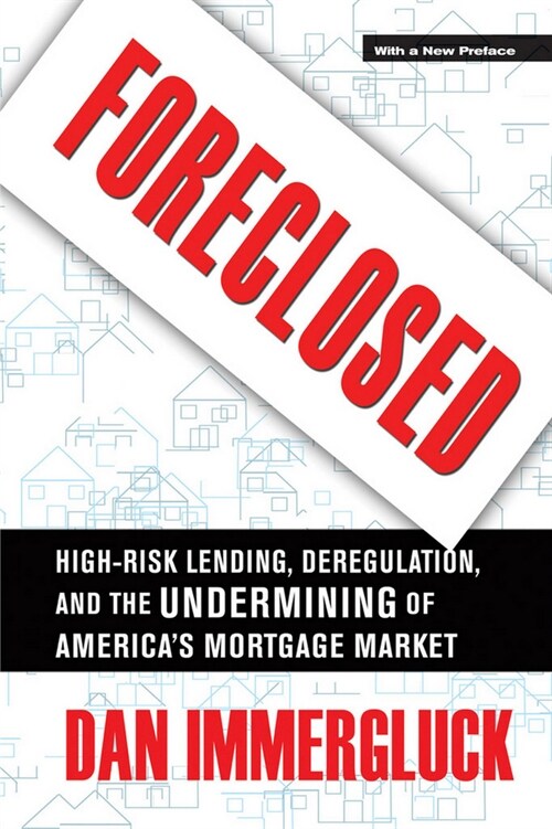 Foreclosed: High-Risk Lending, Deregulation, and the Undermining of Americas Mortgage Market (Paperback)