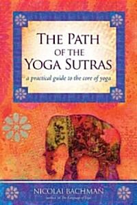 The Path of the Yoga Sutras: A Practical Guide to the Core of Yoga (Paperback)