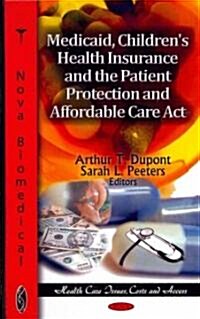 Medicaid, Childrens Health Insurance & the Patient Protection & Affordable Care ACT (Hardcover, UK)