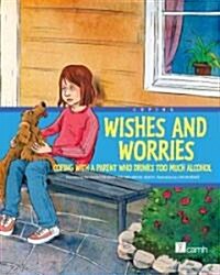Wishes and Worries: Coping with a Parent Who Drinks Too Much Alcohol (Hardcover)