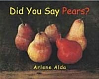 Did You Say Pears? (Paperback)