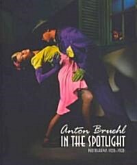 Anton Bruehl: In the Spotlight: Photographs 1902-1950s (Paperback)