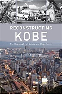 Reconstructing Kobe: The Geography of Crisis and Opportunity (Paperback)