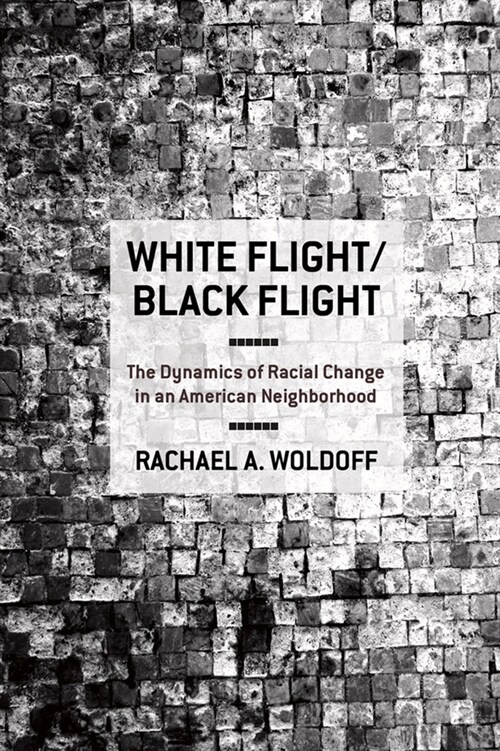 White Flight/Black Flight: The Dynamics of Racial Change in an American Neighborhood (Hardcover)