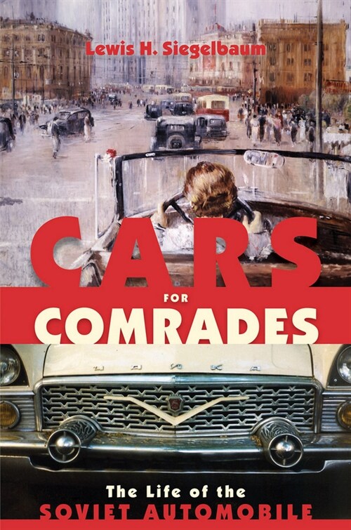Cars for Comrades: The Life of the Soviet Automobile (Paperback)