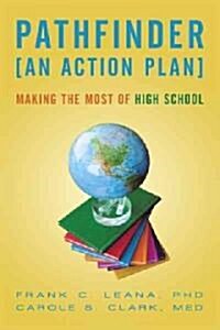 Pathfinder: An Action Plan Making the Most of High School (Paperback)