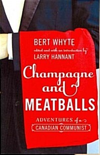 Champagne and Meatballs: Adventures of a Canadian Communist (Paperback)