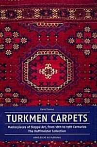 Turkmen Carpets: Masterpieces of Steppe Art, from 16th to 19th Centuries the Hoffmeister Collection (Hardcover)