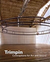 Trimpin: Contraptions for Art and Sound (Hardcover)