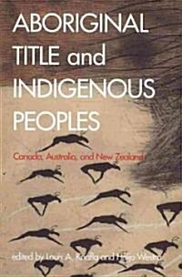 Aboriginal Title and Indigenous Peoples: Canada, Australia, and New Zealand (Paperback)