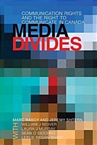 Media Divides: Communication Rights and the Right to Communicate in Canada (Paperback)