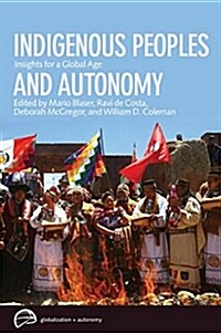 Indigenous Peoples and Autonomy: Insights for a Global Age (Paperback)