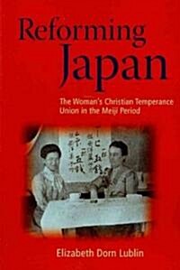 Reforming Japan: The Womans Christian Temperance Union in the Meiji Period (Paperback)