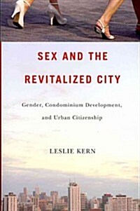 Sex and the Revitalized City: Gender, Condominium Development, and Urban Citizenship (Paperback)