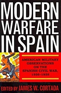 Modern Warfare in Spain: American Military Observations on the Spanish Civil War, 1936-1939 (Hardcover)