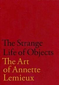 The Strange Life of Objects: The Art of Annette LeMieux (Hardcover)