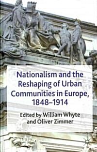Nationalism and the Reshaping of Urban Communities in Europe, 1848-1914 (Hardcover)