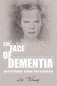 The Face of Dementia: Watching Mom Disappear (Paperback)