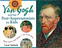 Van Gogh and the Post-Impressionists for Kids : Their Lives and Ideas, 21 Activities (Paperback)