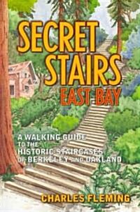 Secret Stairs: East Bay: A Walking Guide to the Historic Staircases of Berkeley and Oakland (Revised September 2020) (Paperback)