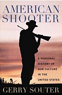 American Shooter: A Personal History of Gun Culture in the United States (Hardcover)