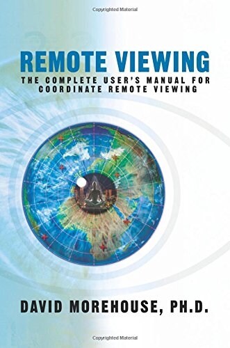 Remote Viewing: The Complete Users Manual for Coordinate Remote Viewing (Paperback)