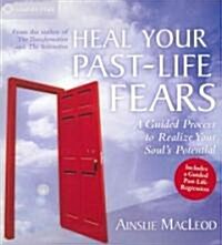 Heal Your Past-Life Fears: A Guided Process to Realize Your Souls Potential (Audio CD)