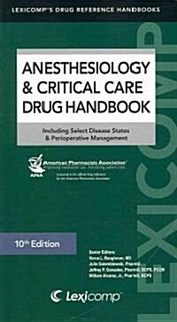 Anesthesiology & Critical Care Drug Handbook: Including Select Disease States & Perioperative Management                                               (Paperback, 10th)