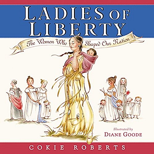 Ladies of Liberty: The Women Who Shaped Our Nation (Hardcover)
