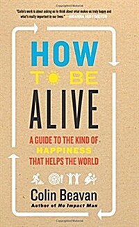 [중고] How to Be Alive: A Guide to the Kind of Happiness That Helps the World (Paperback)