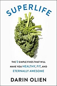 Superlife: The 5 Simple Fixes That Will Make You Healthy, Fit, and Eternally Awesome (Paperback)