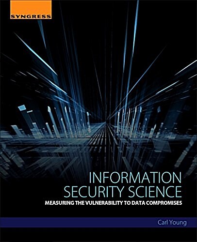 Information Security Science: Measuring the Vulnerability to Data Compromises (Paperback)