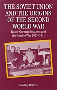 The Soviet Union and the Origins of the Second World War: Russo-German Relations and the Road to War 1933-1941 (Hardcover)
