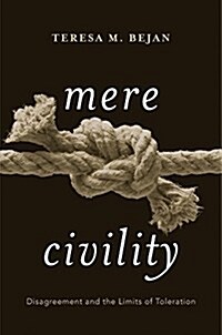 Mere Civility: Disagreement and the Limits of Toleration (Hardcover)