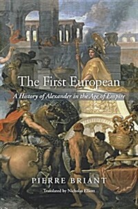 The First European: A History of Alexander in the Age of Empire (Hardcover)