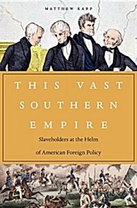This Vast Southern Empire: Slaveholders at the Helm of American Foreign Policy (Hardcover)