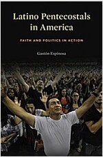 Latino Pentecostals in America: Faith and Politics in Action (Paperback)