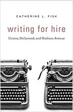 Writing for Hire: Unions, Hollywood, and Madison Avenue (Hardcover)