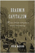 Brahmin Capitalism: Frontiers of Wealth and Populism in America's First Gilded Age (Hardcover)