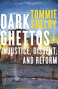Dark Ghettos: Injustice, Dissent, and Reform (Hardcover)