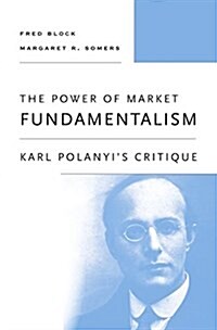 The Power of Market Fundamentalism: Karl Polanyis Critique (Paperback)
