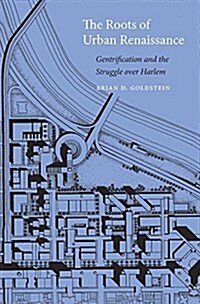 The Roots of Urban Renaissance: Gentrification and the Struggle Over Harlem (Hardcover)