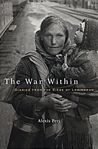 The War Within: Diaries from the Siege of Leningrad (Hardcover)