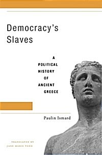 Democracys Slaves: A Political History of Ancient Greece (Hardcover)